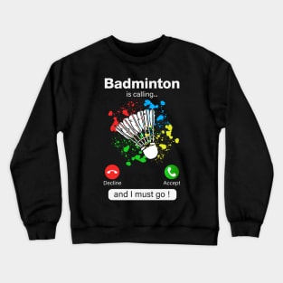 Badminton Is Calling And I Must Go Crewneck Sweatshirt